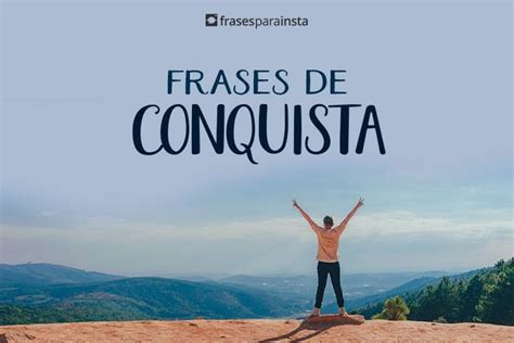 frases conquistadoras|50 frases de conquista para te inspirar a correr atrás dos seus。